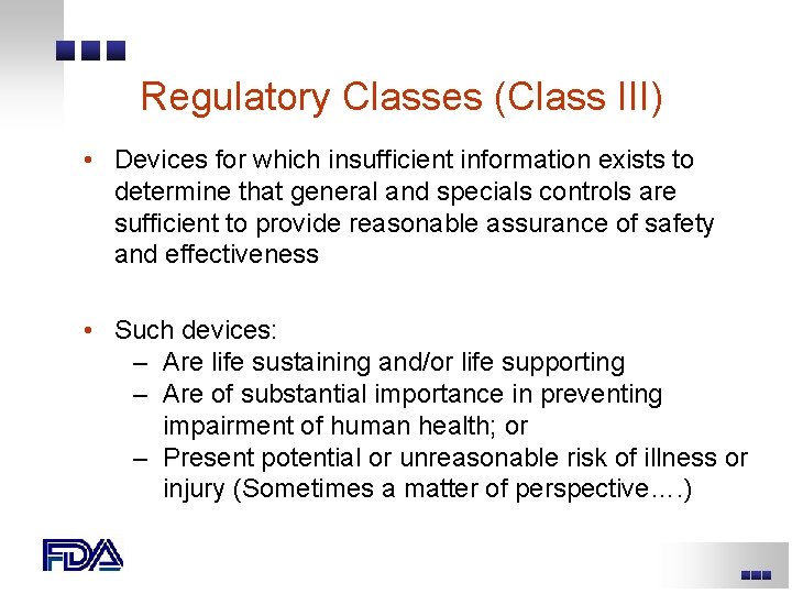 Regulatory Classes (Class III) • Devices for which insufficient information exists to determine that Regulatory Classes (Class III) • Devices for which insufficient information exists to determine that