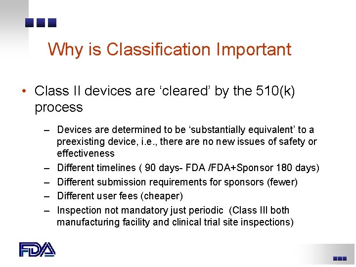 Why is Classification Important • Class II devices are ‘cleared’ by the 510(k) process Why is Classification Important • Class II devices are ‘cleared’ by the 510(k) process