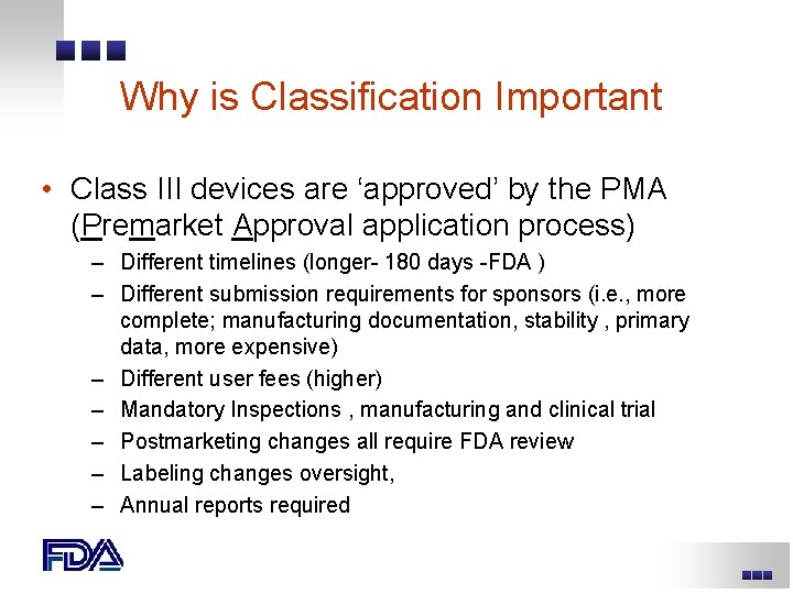 Why is Classification Important • Class III devices are ‘approved’ by the PMA (Premarket Why is Classification Important • Class III devices are ‘approved’ by the PMA (Premarket