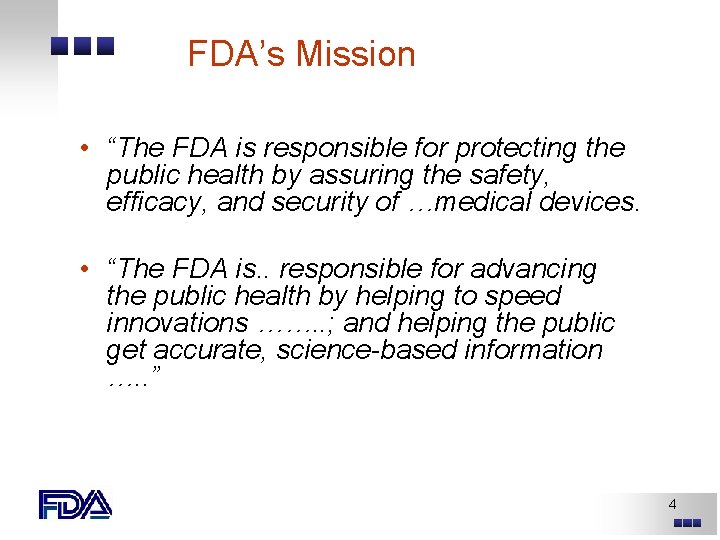 FDA’s Mission • “The FDA is responsible for protecting the public health by assuring FDA’s Mission • “The FDA is responsible for protecting the public health by assuring
