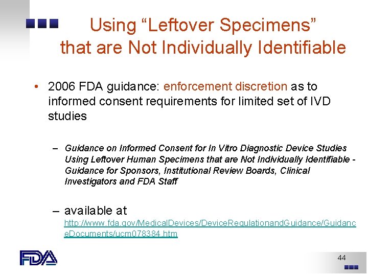 Using “Leftover Specimens” that are Not Individually Identifiable • 2006 FDA guidance: enforcement discretion Using “Leftover Specimens” that are Not Individually Identifiable • 2006 FDA guidance: enforcement discretion