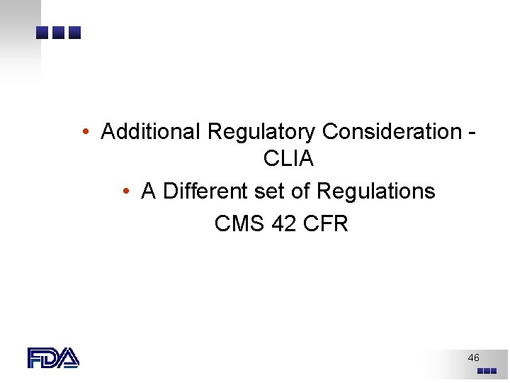 • Additional Regulatory Consideration CLIA • A Different set of Regulations CMS 42 • Additional Regulatory Consideration CLIA • A Different set of Regulations CMS 42
