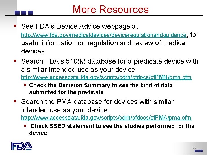 More Resources § See FDA’s Device Advice webpage at http: //www. fda. gov/medicaldevices/deviceregulationandguidance, for More Resources § See FDA’s Device Advice webpage at http: //www. fda. gov/medicaldevices/deviceregulationandguidance, for