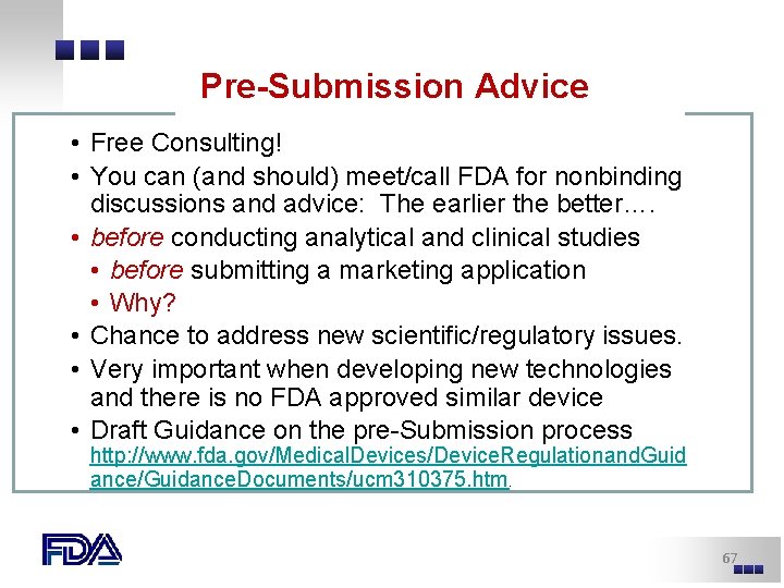 Pre-Submission Advice • Free Consulting! • You can (and should) meet/call FDA for nonbinding Pre-Submission Advice • Free Consulting! • You can (and should) meet/call FDA for nonbinding