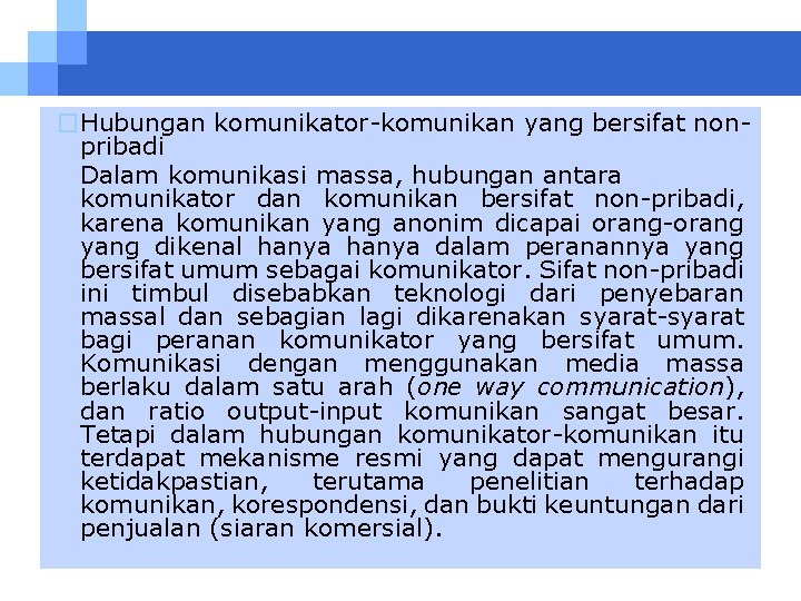 �Hubungan komunikator-komunikan yang bersifat nonpribadi Dalam komunikasi massa, hubungan antara komunikator dan komunikan bersifat