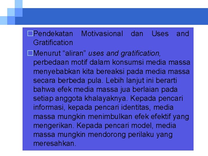 �Pendekatan Motivasional dan Uses and Gratification �Menurut “aliran” uses and gratification, perbedaan motif dalam