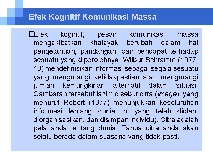 Efek Kognitif Komunikasi Massa �Efek kognitif, pesan komunikasi massa mengakibatkan khalayak berubah dalam hal