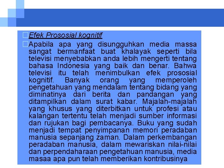 �Efek Prososial kognitif �Apabila apa yang disungguhkan media massa sangat bermanfaat buat khalayak seperti