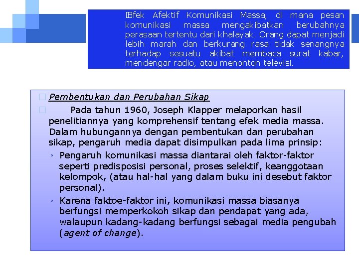 � Efek Afektif Komunikasi Massa, di mana pesan komunikasi massa mengakibatkan berubahnya perasaan tertentu