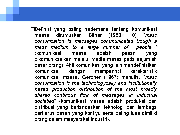 �Definisi yang paling sederhana tentang komunikasi massa dirumuskan Bitner (1980: 10) “mass comunication is