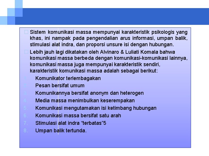 � Sistem komunikasi massa mempunyai karakteristik psikologis yang khas, ini nampak pada pengendalian arus