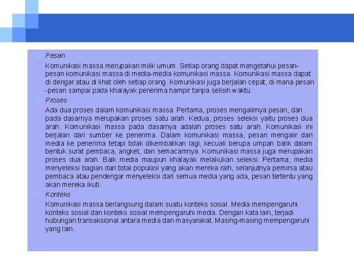 � Pesan Komunikasi massa merupakan milik umum. Setiap orang dapat mengetahui pesan komunikasi massa