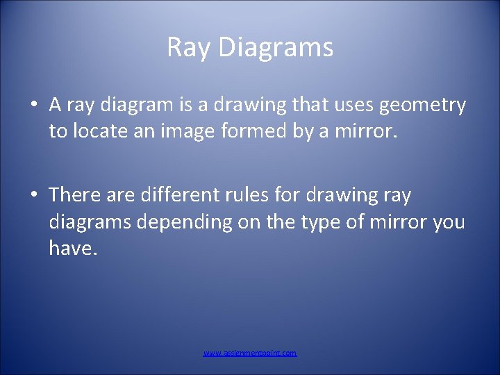 Ray Diagrams • A ray diagram is a drawing that uses geometry to locate