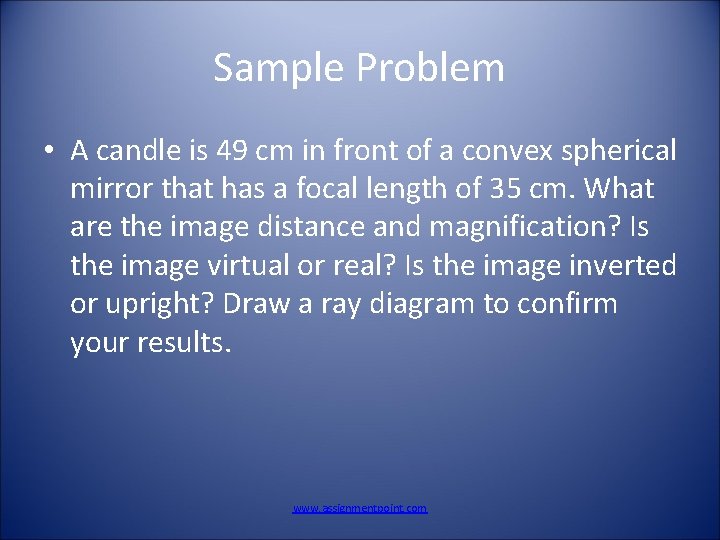 Sample Problem • A candle is 49 cm in front of a convex spherical