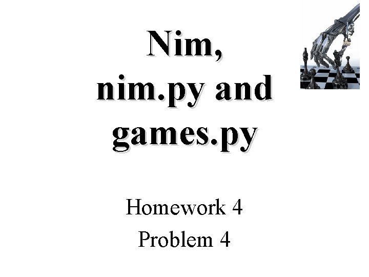 Nim, nim. py and games. py Homework 4 Problem 4 