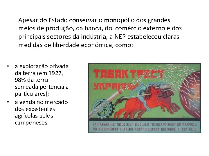 Apesar do Estado conservar o monopólio dos grandes meios de produção, da banca, do