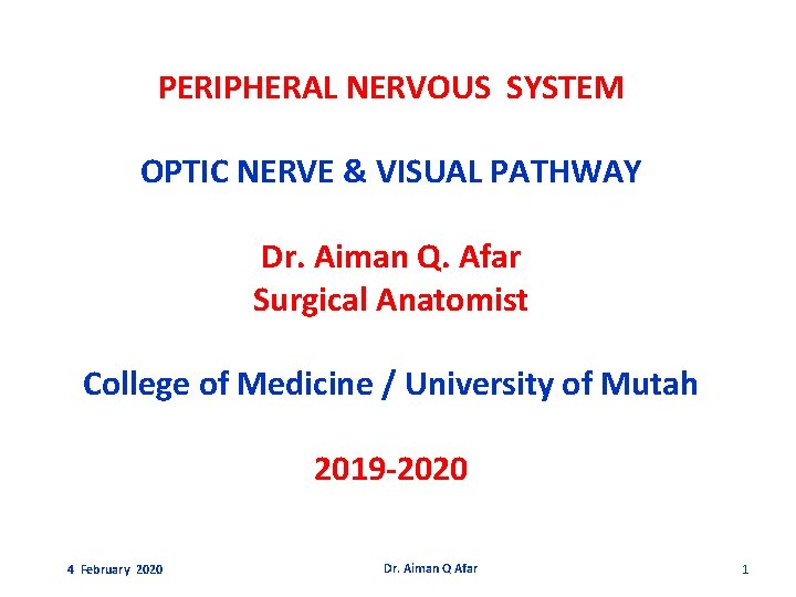 PERIPHERAL NERVOUS SYSTEM OPTIC NERVE & VISUAL PATHWAY Dr. Aiman Q. Afar Surgical Anatomist