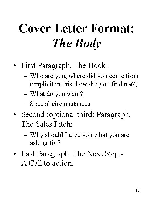 Cover Letter Format: The Body • First Paragraph, The Hook: – Who are you, Cover Letter Format: The Body • First Paragraph, The Hook: – Who are you,