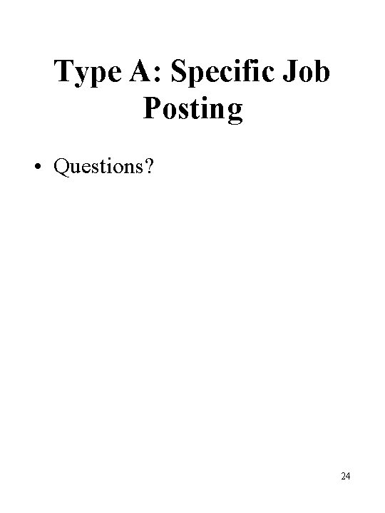 Type A: Specific Job Posting • Questions? 24 Type A: Specific Job Posting • Questions? 24