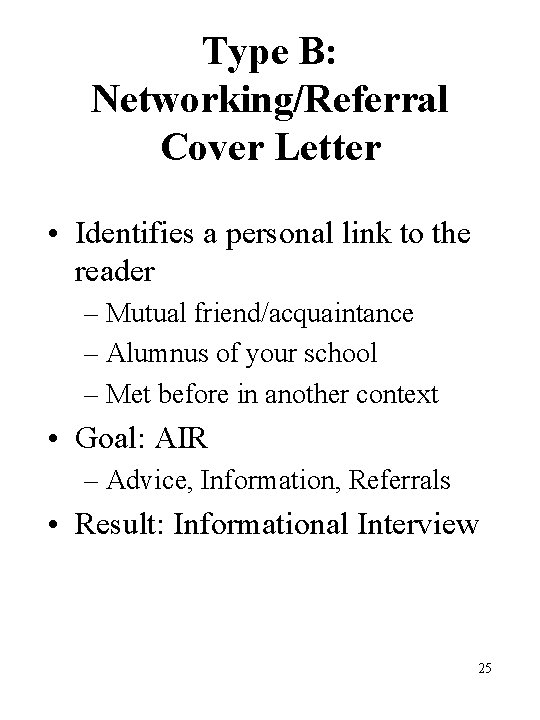Type B: Networking/Referral Cover Letter • Identifies a personal link to the reader – Type B: Networking/Referral Cover Letter • Identifies a personal link to the reader –