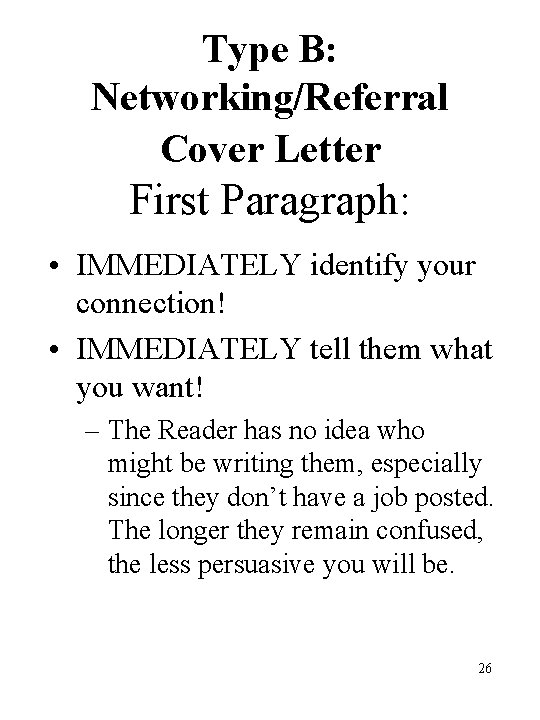 Type B: Networking/Referral Cover Letter First Paragraph: • IMMEDIATELY identify your connection! • IMMEDIATELY Type B: Networking/Referral Cover Letter First Paragraph: • IMMEDIATELY identify your connection! • IMMEDIATELY