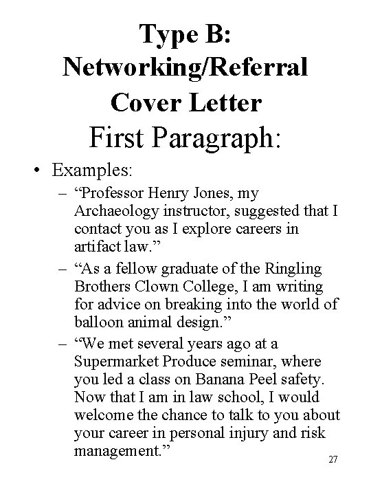 Type B: Networking/Referral Cover Letter First Paragraph: • Examples: – “Professor Henry Jones, my Type B: Networking/Referral Cover Letter First Paragraph: • Examples: – “Professor Henry Jones, my