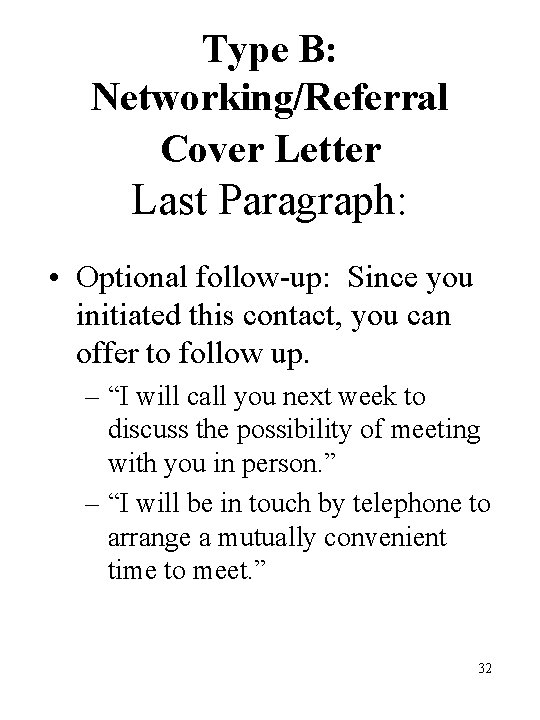 Type B: Networking/Referral Cover Letter Last Paragraph: • Optional follow-up: Since you initiated this Type B: Networking/Referral Cover Letter Last Paragraph: • Optional follow-up: Since you initiated this