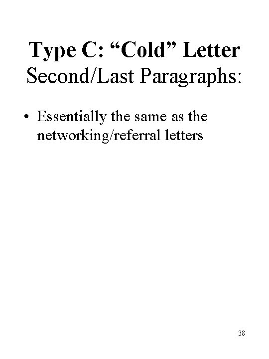 Type C: “Cold” Letter Second/Last Paragraphs: • Essentially the same as the networking/referral letters Type C: “Cold” Letter Second/Last Paragraphs: • Essentially the same as the networking/referral letters