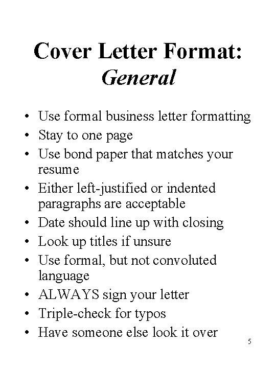Cover Letter Format: General • Use formal business letter formatting • Stay to one Cover Letter Format: General • Use formal business letter formatting • Stay to one