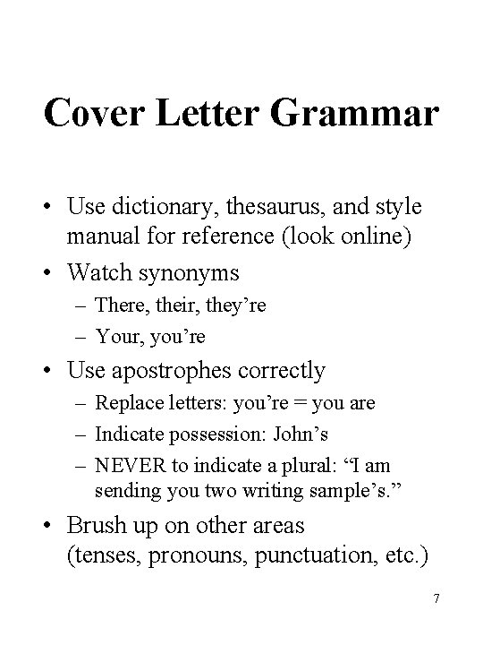 Cover Letter Grammar • Use dictionary, thesaurus, and style manual for reference (look online) Cover Letter Grammar • Use dictionary, thesaurus, and style manual for reference (look online)