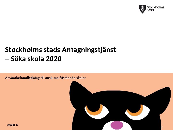 Stockholms stads Antagningstjänst – Söka skola 2020 Användarhandledning till anslutna fristående skolor 2022 -01