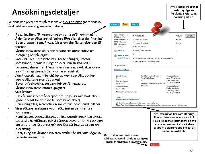 Nyhet! Dessa knappar är endast synliga för fristående skolor samt sökbara profiler. Ansökningsdetaljer Följande