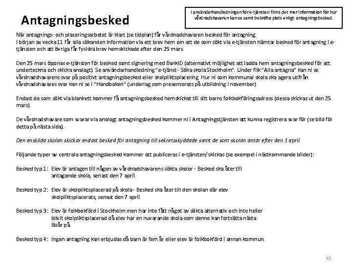 Antagningsbesked I användarhandledningen för e-tjänsten finns det mer information för hur vårdnadshavaren kan se