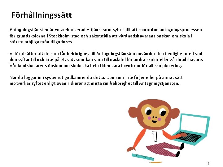 Förhållningssätt Antagningstjänsten är en webbaserad e-tjänst som syftar till att samordna antagningsprocessen för grundskolorna
