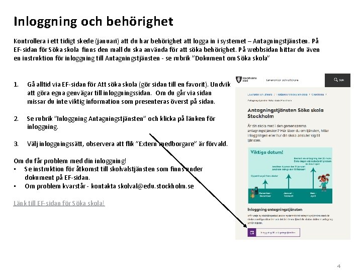 Inloggning och behörighet Kontrollera i ett tidigt skede (januari) att du har behörighet att