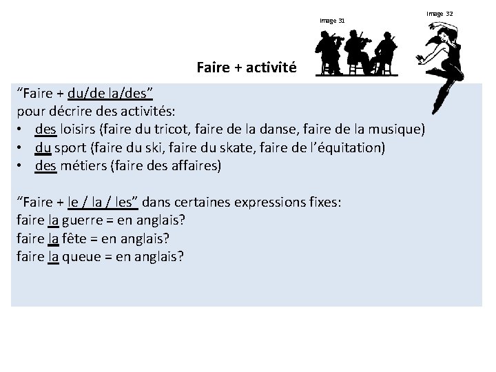 Image 31 Faire + activité “Faire + du/de la/des” pour décrire des activités: •