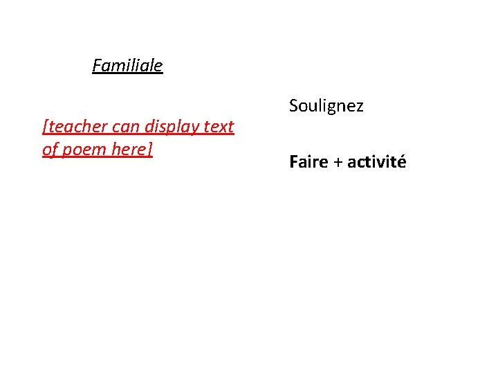 Familiale [teacher can display text of poem here] Soulignez Faire + activité 