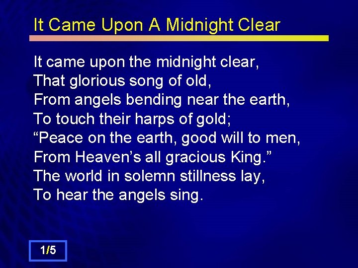 It Came Upon A Midnight Clear It came upon the midnight clear, That glorious