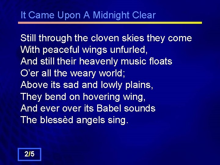 It Came Upon A Midnight Clear Still through the cloven skies they come With