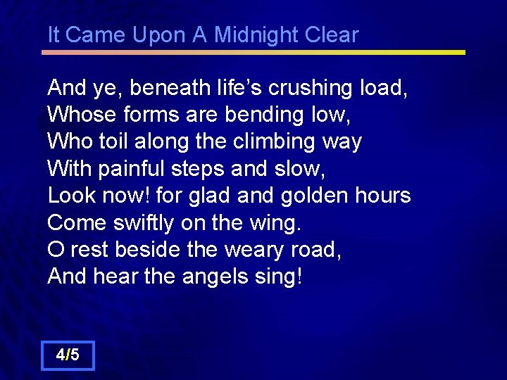 It Came Upon A Midnight Clear And ye, beneath life’s crushing load, Whose forms