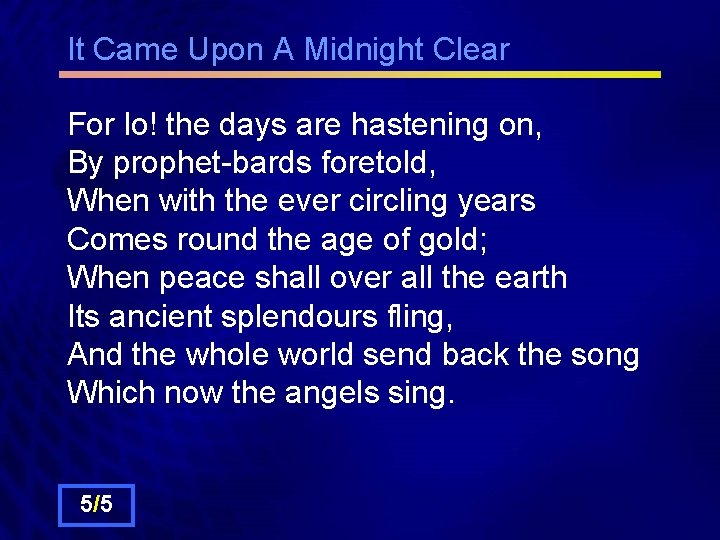 It Came Upon A Midnight Clear For lo! the days are hastening on, By