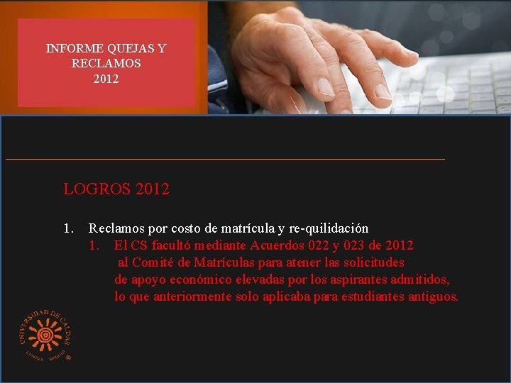 INFORME QUEJAS Y RECLAMOS 2012 LOGROS 2012 1. Reclamos por costo de matrícula y