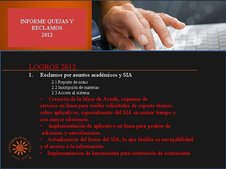 INFORME QUEJAS Y RECLAMOS 2012 LOGROS 2012 1. Reclamos por asuntos académicos y SIA