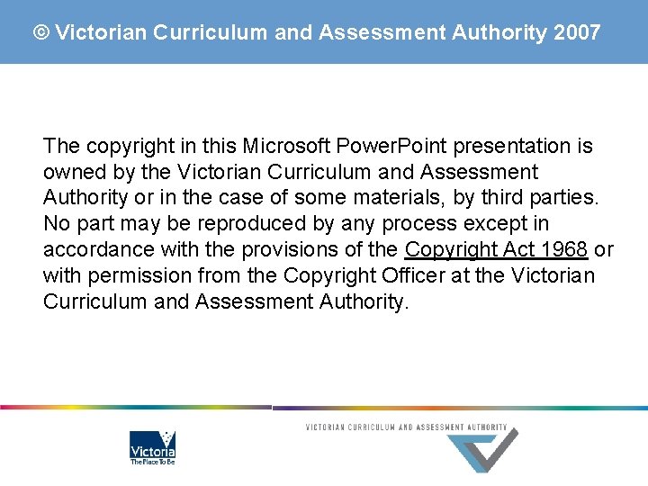 © Victorian Curriculum and Assessment Authority 2007 The copyright in this Microsoft Power. Point