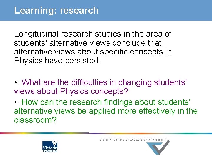 Learning: research Longitudinal research studies in the area of students’ alternative views conclude that