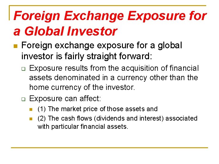Foreign Exchange Exposure for a Global Investor n Foreign exchange exposure for a global
