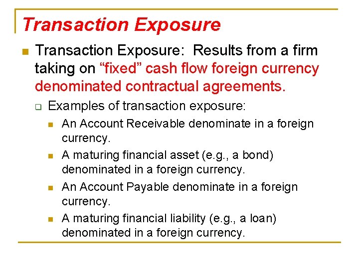Transaction Exposure n Transaction Exposure: Results from a firm taking on “fixed” cash flow