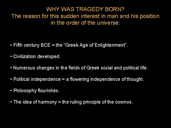 WHY WAS TRAGEDY BORN? The reason for this sudden interest in man and his