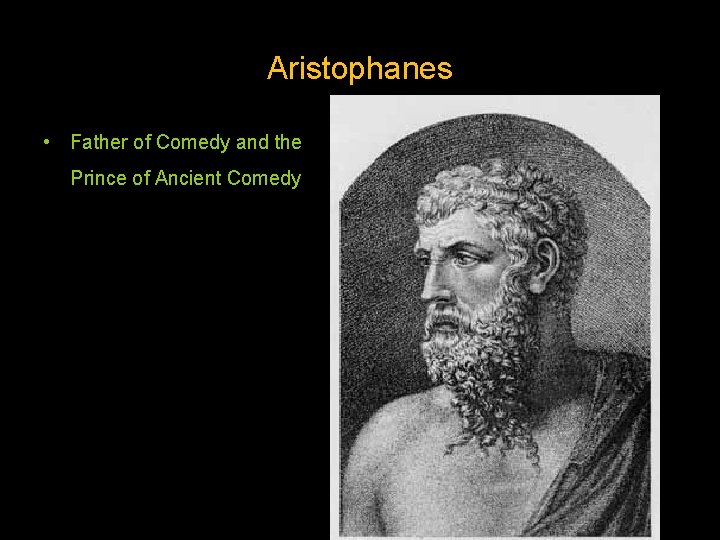 Aristophanes • Father of Comedy and the Prince of Ancient Comedy. 