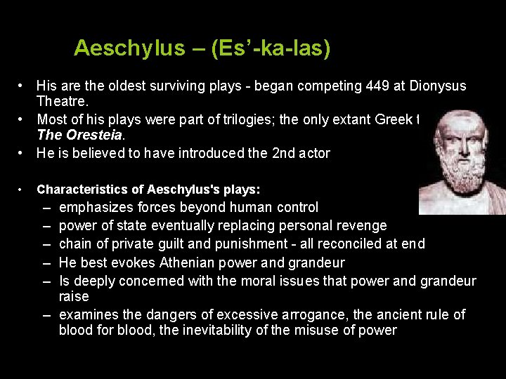 Aeschylus – (Es’-ka-las) • His are the oldest surviving plays - began competing 449
